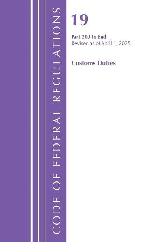Code of Federal Regulations, Title 19 Customs Duties 200 - End, Revised as of April 1, 2025