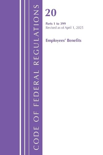 Code of Federal Regulations, Title 20 Employees' Benefits 1 - 399, Revised as of April 1, 2025