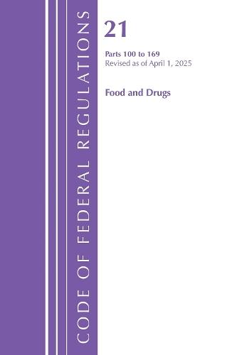 Code of Federal Regulations, Title 21 Food Drugs 100 - 169, Revised as of April 1, 2025