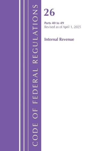 Code of Federal Regulations, Title 26 Internal Rev 40-49, Revised as of April 1, 2025