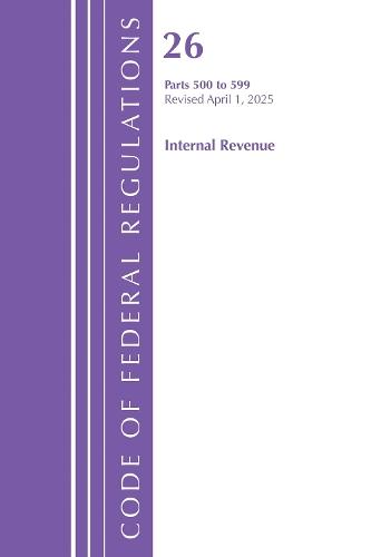 Code of Federal Regulations, Title 26 Internal Rev 500-599, Revised as of April 1, 2025