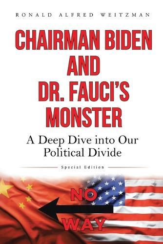 Chairman Biden and Dr. Fauci's Monster: A Deep Dive into Our Political Divide
