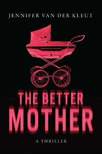 The Better Mother: A Novel
