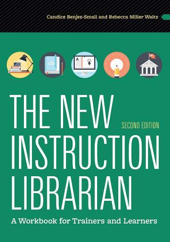 The New Instruction Librarian: A Workbook for Trainers and Learners