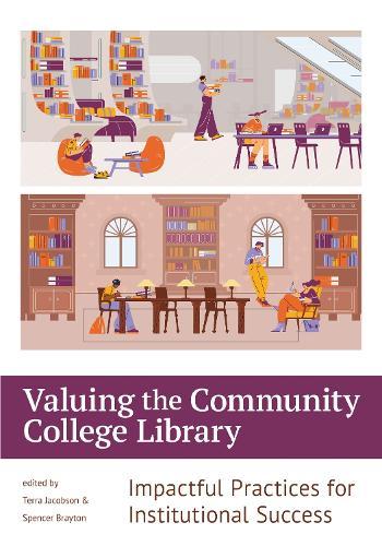Valuing the Community College Library: Impactful Practices for Institutional Success