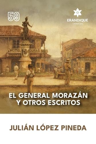 El General Morazán y otros escritos