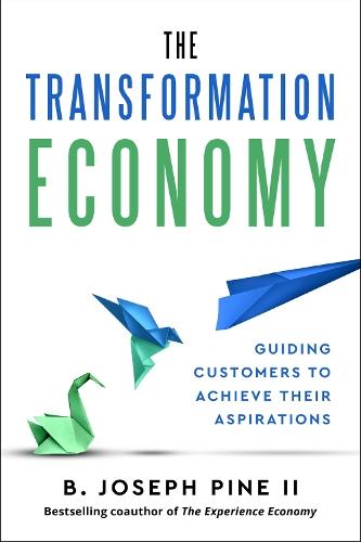 The Transformation Economy: Guiding Customers to Achieve Their Aspirations