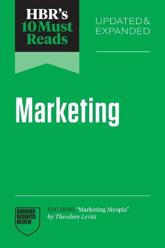 HBR's 10 Must Reads on Marketing, Updated and Expanded (featuring ""Marketing Myopia"" by Theodore Levitt)