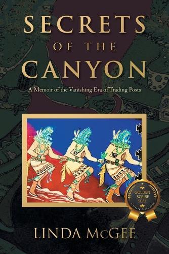 Secrets of the Canyon: A Memoir of the Vanishing Era of Trading Posts