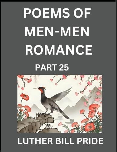 Men-Men Romance Poetry (Part 25)- Poems of MM Dating Relationship, Understanding Feelings of LGBTQ+ Love, Longing, Intimacy, Desire, and Sex Through Verse, Whispers of the Heart