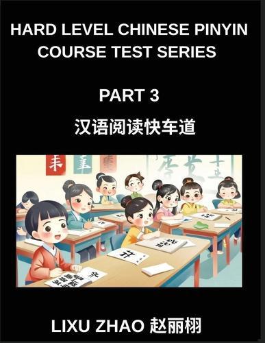 Hard Level Chinese Pinyin Course Test Series (Part 3)- Fast Track Mandarin Chinese Reading for HSK Students with Comprehensive Pinyin and English Support