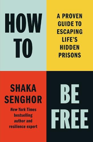 How to Be Free: A Proven Guide to Escaping Life's Hidden Prisons