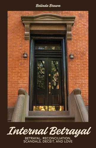 Internal Betrayal: Betrayal, Reconciliation, Scandals, Deceit, and Love