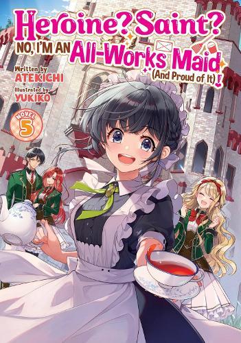 Heroine? Saint? No, I'm an All-Works Maid (And Proud of It)! (Light Novel) Vol. 5