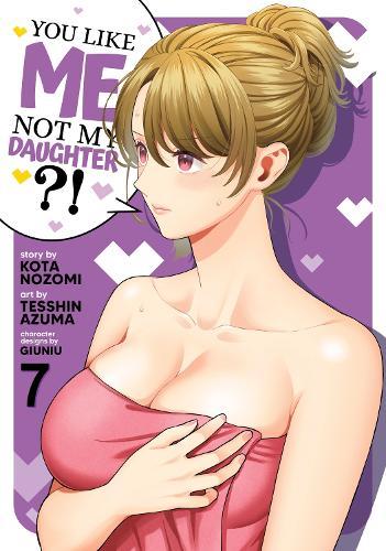 You Like Me, Not My Daughter?! (Manga) Vol. 7