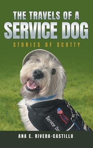 The Travels of a Service Dog: Stories of Scotty