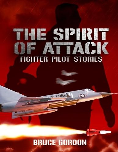 The Spirit of Attack: Fighter Pilot Stories