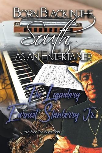 Born Black in the South as an Entertainer: The Legendary Earnest Stanberry Jr.