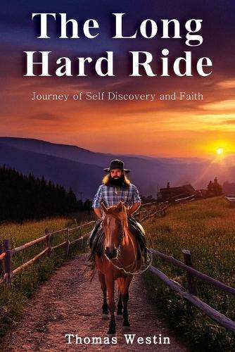 The Long Hard Ride: Journey of Self Discovery and Faith