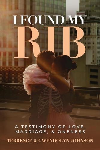 I Found My Rib: A Testimony of Marriage, Love and Oneness