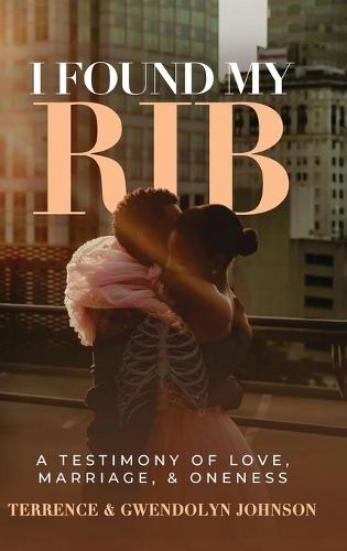 I Found My Rib: A Testimony of Marriage, Love and Oneness