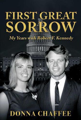 First Great Sorrow: My Years with Robert F. Kennedy