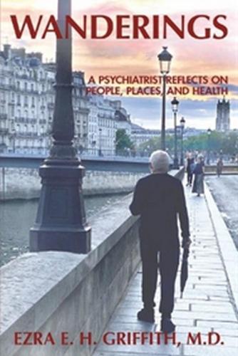 Wanderings: A Psychiatrist Reflects on People, Places, and Health