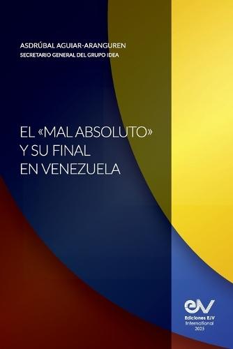 El ""Mal Absoluto"" Y Su Final En Venezuela
