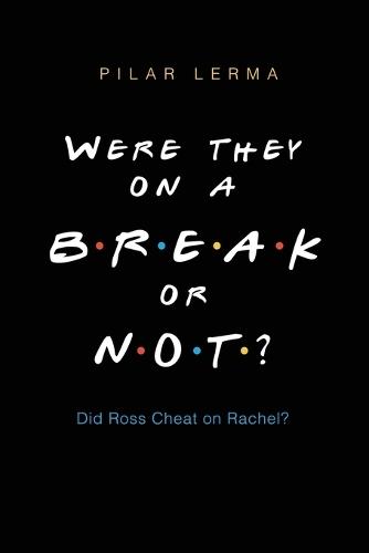 Were They On a Break or Not?: Did Ross Cheat on Rachel?