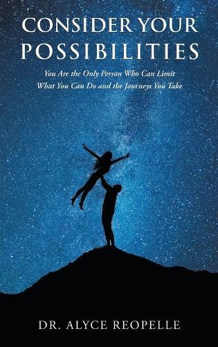 Consider Your Possibilities: Only you can limit what you do and the journeys that you take