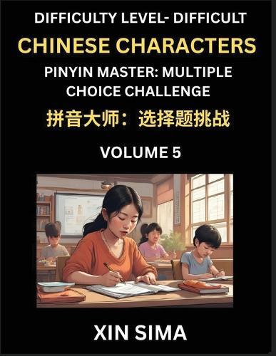 Kids Learn to Recognize Simplified Chinese Characters (Part 5) - Difficult Level Brain Activities, Discover Reading Simplified Chinese Characters, English and pinyin Edition, Test Series with Easy Lessons, HSK All Levels