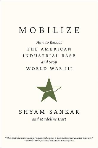 Mobilize: How to Reboot the American Industrial Base and Stop World War III