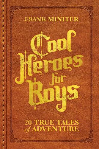 Cool Heroes for Boys: 20 True Tales of Adventure