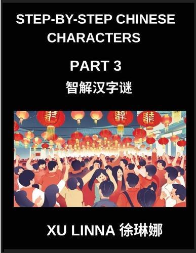 Step-by-Step Chinese Characters (Part 3)- Master Chinese Characters Step by Step, Engaging Challenges Designed for Kids and Beyond