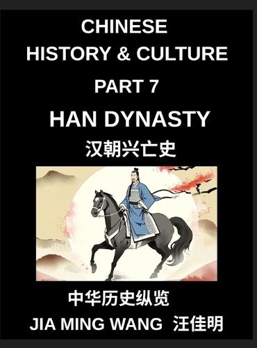 Chinese History and Culture (Part 7)- Han Dynasty History, Rise, Golden Age, Daily Life, Confucian Culture, Silk Road Expansion, and the Fall of Ancient China's Greatest Empire