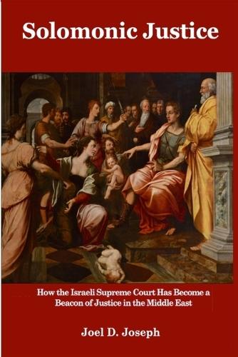 Solomonic Justice: How the Israeli Supreme Court Became a Beacon of Justice in the Middle East