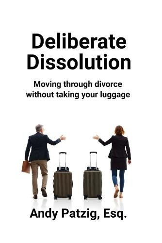 Deliberate Dissolution for Parents: Moving through divorce without taking your baggage