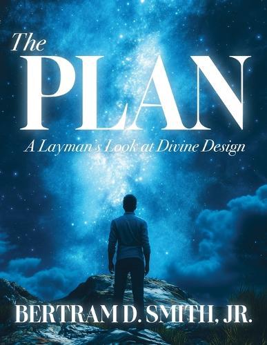 The Plan: A Layman's Look at Divine Design