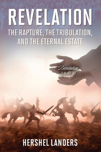Revelation: The Rapture, the Tribulation, and the Eternal Estate