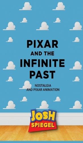 Pixar and the Infinite Past: Nostalgia and Pixar Animation