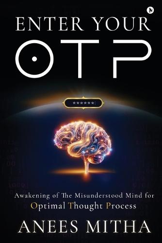 Enter Your OTP: Awakening of the Misunderstood Mind for Optimal Thought Process