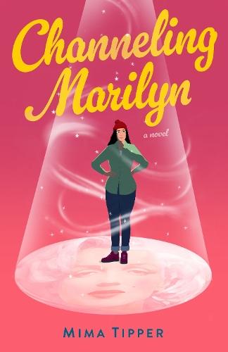Channeling Marilyn: A Novel