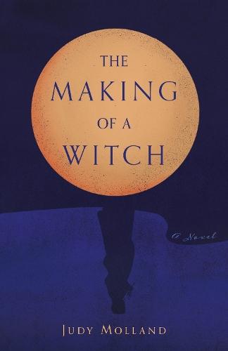 The Making of a Witch: A Novel