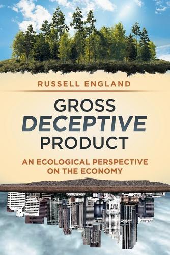 Gross Deceptive Product: An Ecological Perspective on the Economy