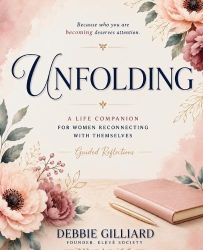 Unfolding: A Life Companion for Women Reconnecting with Themselves