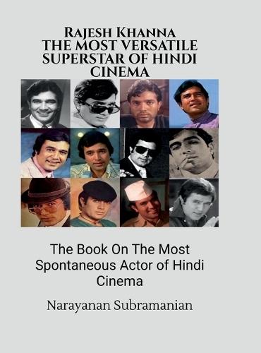 RAJESH KHANNA The Most Versatile Superstar-Actor of Hindi Cinema: The Book On The Most Spontaneous Actor of Hindi Cinema
