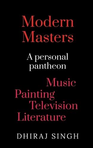 Modern Masters: A Personal pantheon Music Painting Television Literature
