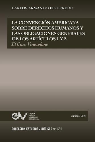La Convencion Americana Sobre Derechos Humanos Y Las Obligaciones Generales de Los Artículos 1 Y 2. El Caso Venezolano
