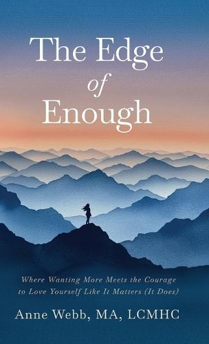 The Edge of Enough: Where Wanting More Meets the Courage to Love Yourself Like It Matters (It Does)