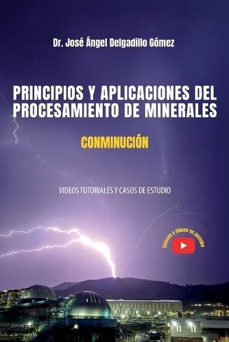 Principios Y Aplicaciones del Procesamiento de Minerales Conminución: Videos Tutoriales Y Casos de Estudio